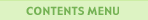 CONTENTS�@MENU